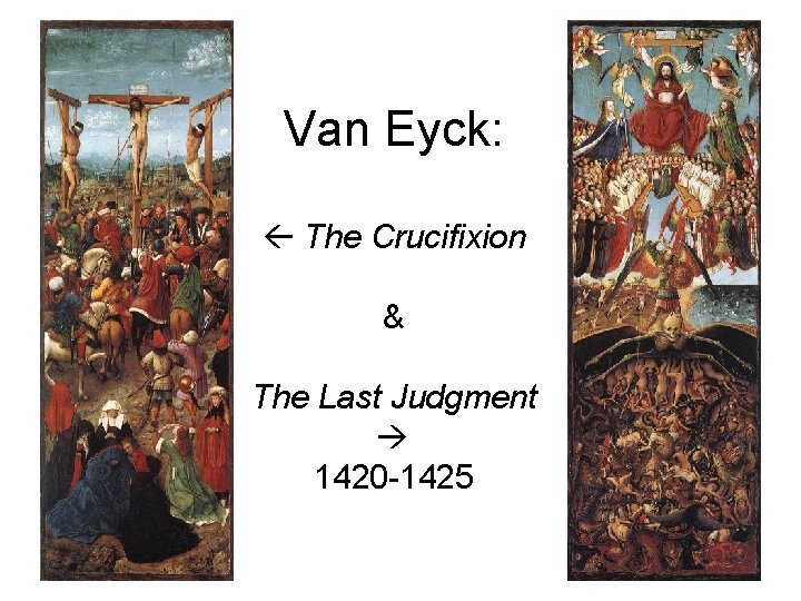 Van Eyck: The Crucifixion & The Last Judgment 1420 -1425 Van Eyck: The Crucifixion & The Last Judgment 1420 -1425