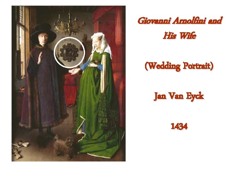 Giovanni Arnolfini and His Wife (Wedding Portrait) Jan Van Eyck 1434 Giovanni Arnolfini and His Wife (Wedding Portrait) Jan Van Eyck 1434