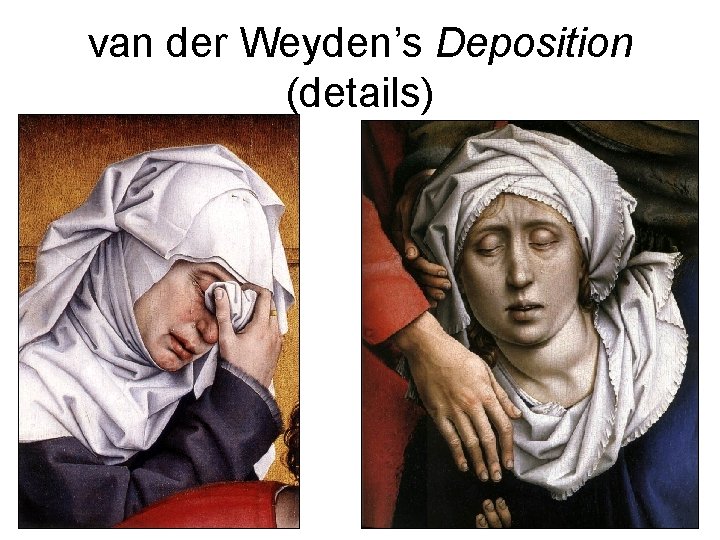 van der Weyden’s Deposition (details) van der Weyden’s Deposition (details)
