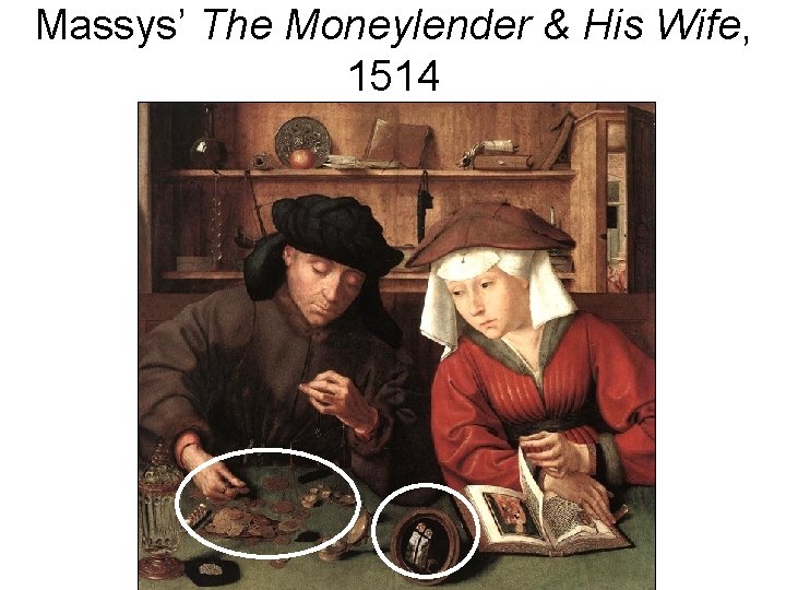 Massys’ The Moneylender & His Wife, 1514 Massys’ The Moneylender & His Wife, 1514