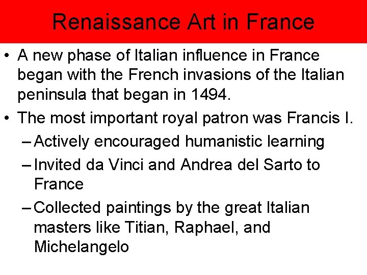 Renaissance Art in France • A new phase of Italian influence in France began Renaissance Art in France • A new phase of Italian influence in France began