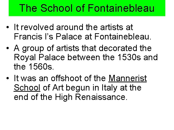 The School of Fontainebleau • It revolved around the artists at Francis I’s Palace The School of Fontainebleau • It revolved around the artists at Francis I’s Palace