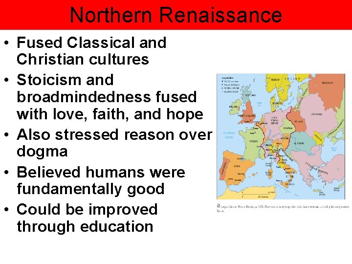 Northern Renaissance • Fused Classical and Christian cultures • Stoicism and broadmindedness fused with Northern Renaissance • Fused Classical and Christian cultures • Stoicism and broadmindedness fused with