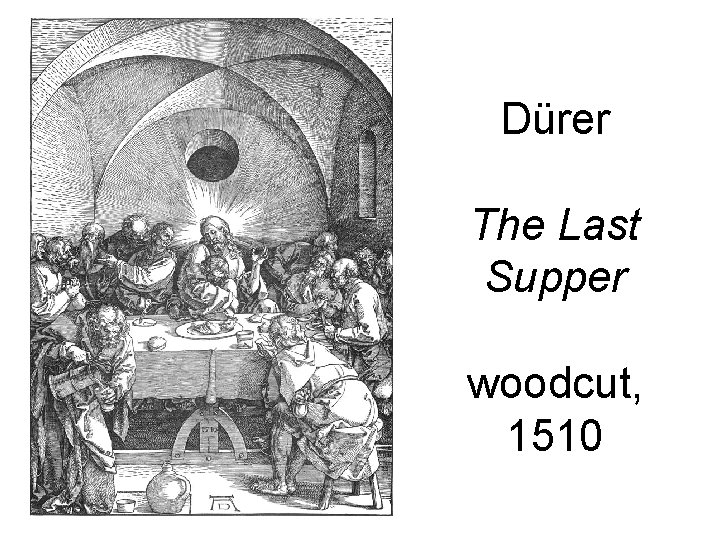 Dürer The Last Supper woodcut, 1510 Dürer The Last Supper woodcut, 1510