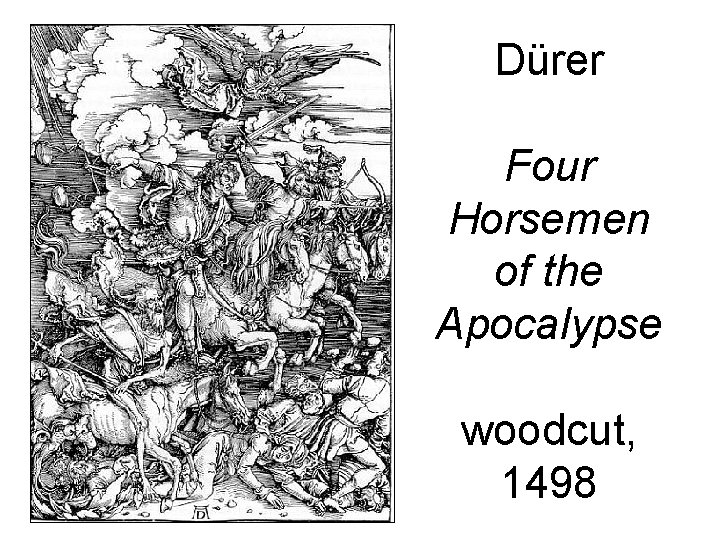 Dürer Four Horsemen of the Apocalypse woodcut, 1498 Dürer Four Horsemen of the Apocalypse woodcut, 1498