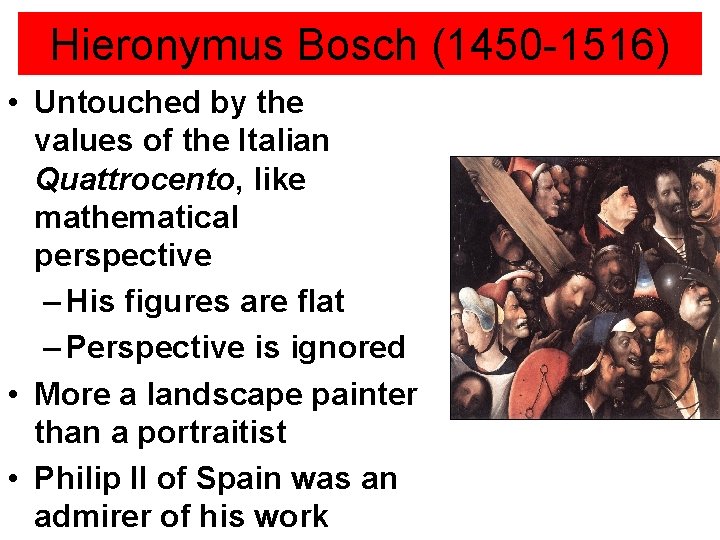 Hieronymus Bosch (1450 -1516) • Untouched by the values of the Italian Quattrocento, like Hieronymus Bosch (1450 -1516) • Untouched by the values of the Italian Quattrocento, like