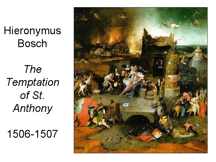 Hieronymus Bosch The Temptation of St. Anthony 1506 -1507 Hieronymus Bosch The Temptation of St. Anthony 1506 -1507