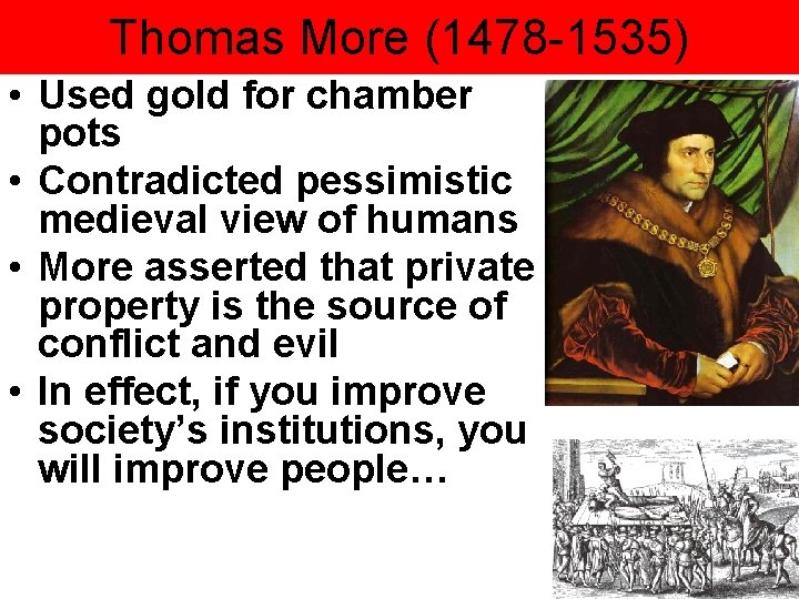 Thomas More (1478 -1535) • Used gold for chamber pots • Contradicted pessimistic medieval Thomas More (1478 -1535) • Used gold for chamber pots • Contradicted pessimistic medieval