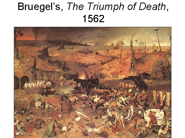 Bruegel’s, The Triumph of Death, 1562 Bruegel’s, The Triumph of Death, 1562