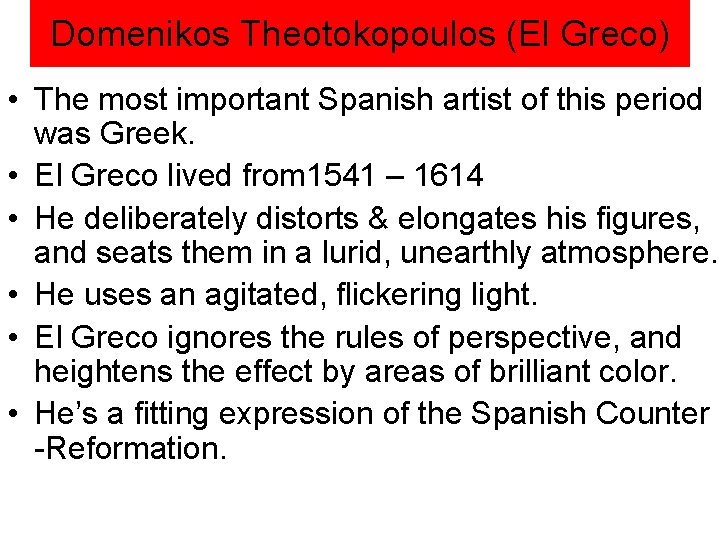 Domenikos Theotokopoulos (El Greco) • The most important Spanish artist of this period was Domenikos Theotokopoulos (El Greco) • The most important Spanish artist of this period was