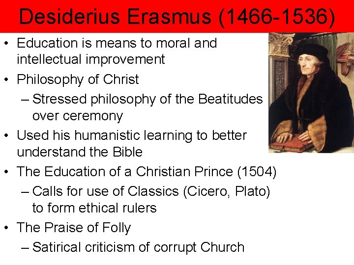 Desiderius Erasmus (1466 -1536) • Education is means to moral and intellectual improvement • Desiderius Erasmus (1466 -1536) • Education is means to moral and intellectual improvement •