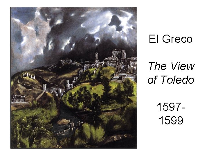 El Greco The View of Toledo 15971599 El Greco The View of Toledo 15971599
