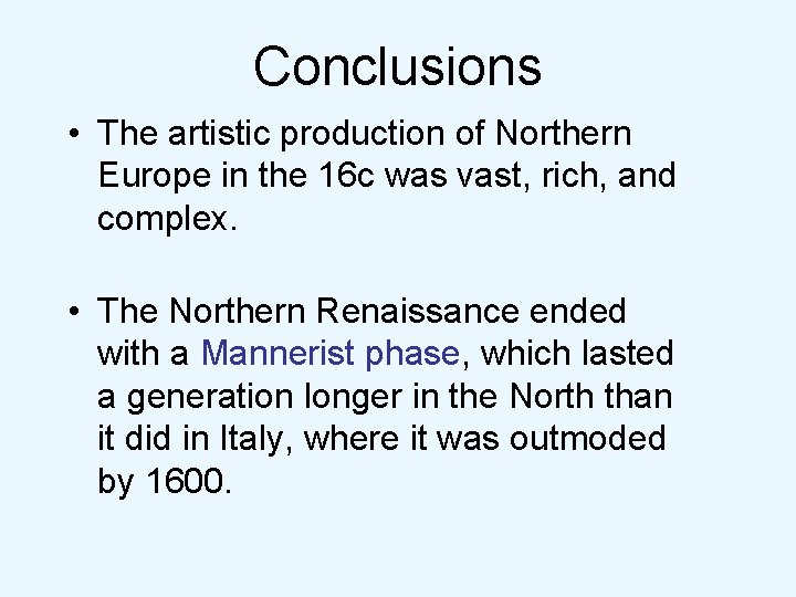 Conclusions • The artistic production of Northern Europe in the 16 c was vast, Conclusions • The artistic production of Northern Europe in the 16 c was vast,