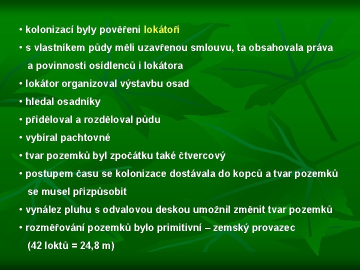  • kolonizací byly pověřeni lokátoři • s vlastníkem půdy měli uzavřenou smlouvu, ta