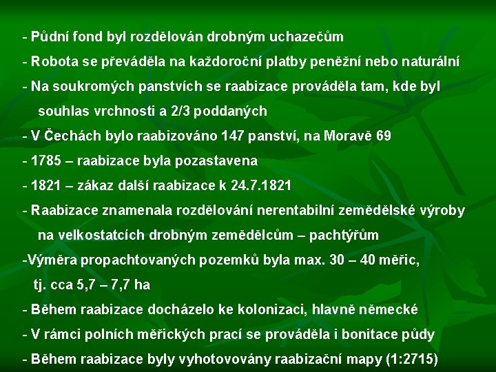 - Půdní fond byl rozdělován drobným uchazečům - Robota se převáděla na každoroční platby