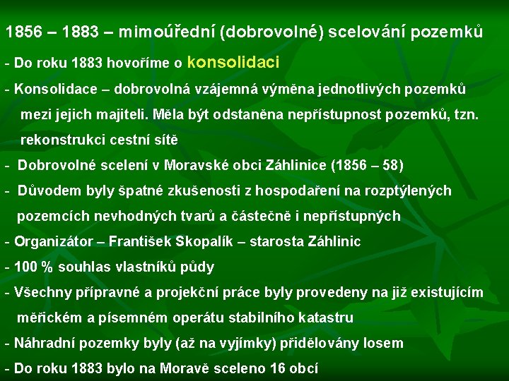 1856 – 1883 – mimoúřední (dobrovolné) scelování pozemků - Do roku 1883 hovoříme o