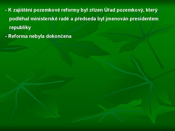 - K zajištění pozemkové reformy byl zřízen Úřad pozemkový, který podléhal ministerské radě a