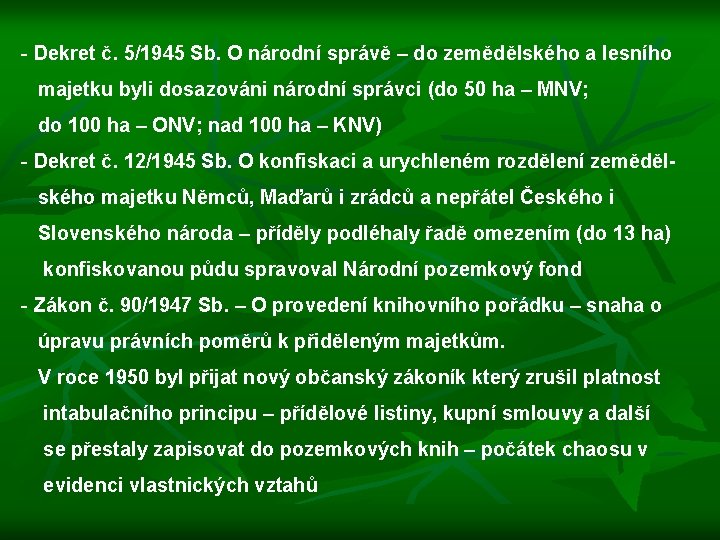 - Dekret č. 5/1945 Sb. O národní správě – do zemědělského a lesního majetku