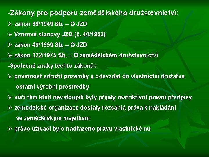 -Zákony pro podporu zemědělského družstevnictví: Ø zákon 69/1949 Sb. – O JZD Ø Vzorové