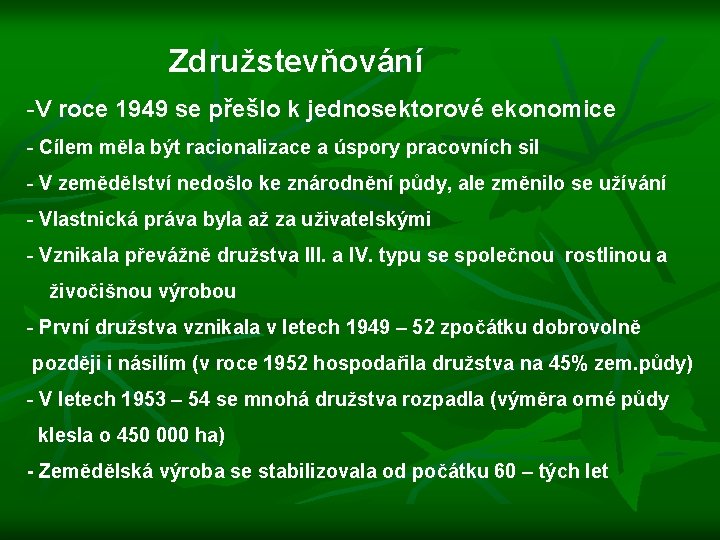  Združstevňování -V roce 1949 se přešlo k jednosektorové ekonomice - Cílem měla být