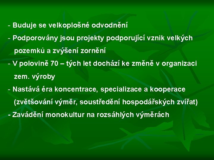 - Buduje se velkoplošné odvodnění - Podporovány jsou projekty podporující vznik velkých pozemků a