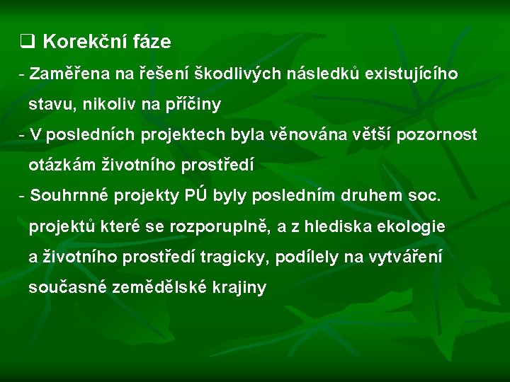 q Korekční fáze - Zaměřena na řešení škodlivých následků existujícího stavu, nikoliv na příčiny