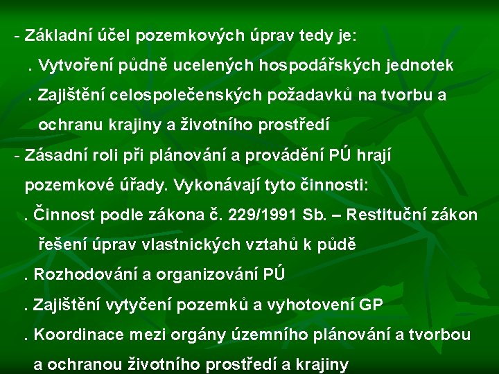 - Základní účel pozemkových úprav tedy je: . Vytvoření půdně ucelených hospodářských jednotek .