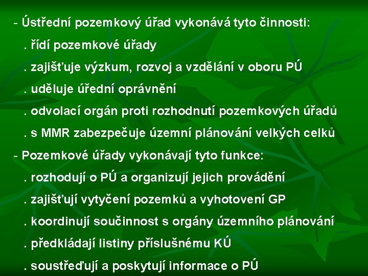 - Ústřední pozemkový úřad vykonává tyto činnosti: . řídí pozemkové úřady . zajišťuje výzkum,