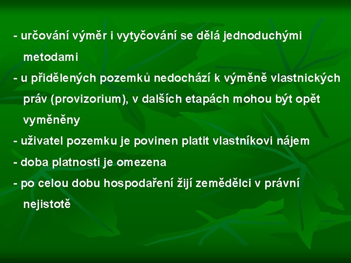  - určování výměr i vytyčování se dělá jednoduchými metodami - u přidělených pozemků