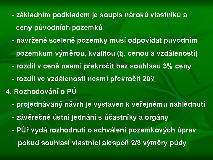  - základním podkladem je soupis nároků vlastníků a ceny původních pozemků - navržené