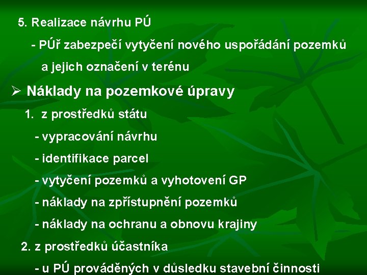  5. Realizace návrhu PÚ - PÚř zabezpečí vytyčení nového uspořádání pozemků a jejich