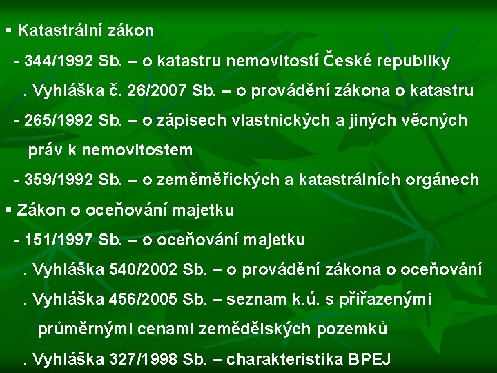 § Katastrální zákon - 344/1992 Sb. – o katastru nemovitostí České republiky . Vyhláška