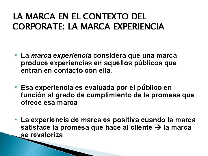 LA MARCA EN EL CONTEXTO DEL CORPORATE: LA MARCA EXPERIENCIA La marca experiencia considera