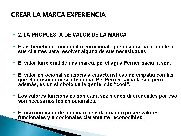 CREAR LA MARCA EXPERIENCIA 2. LA PROPUESTA DE VALOR DE LA MARCA Es el