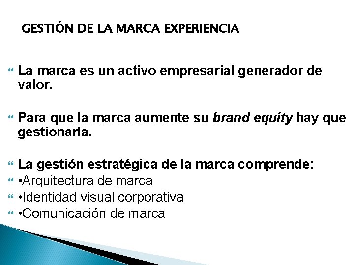 GESTIÓN DE LA MARCA EXPERIENCIA La marca es un activo empresarial generador de valor.