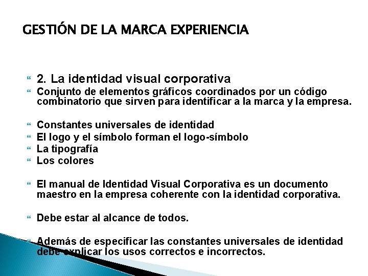 GESTIÓN DE LA MARCA EXPERIENCIA 2. La identidad visual corporativa Conjunto de elementos gráficos