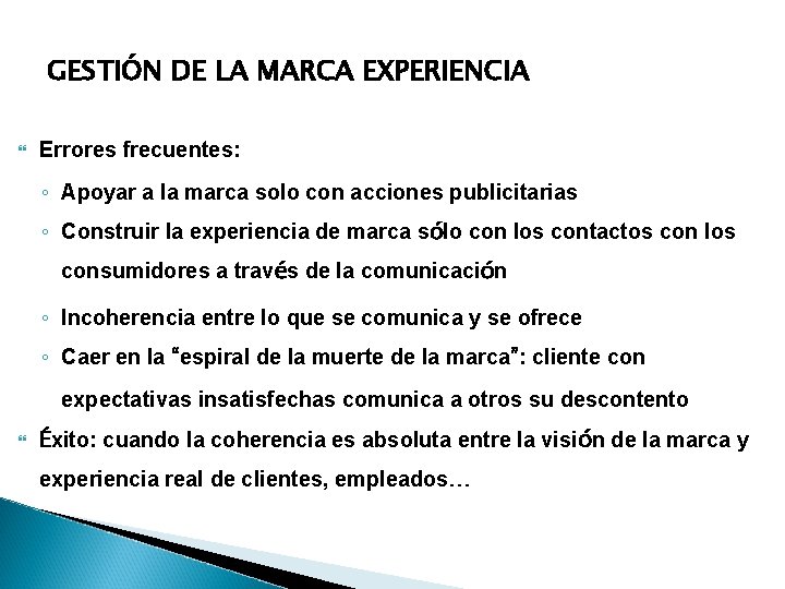 GESTIÓN DE LA MARCA EXPERIENCIA Errores frecuentes: ◦ Apoyar a la marca solo con