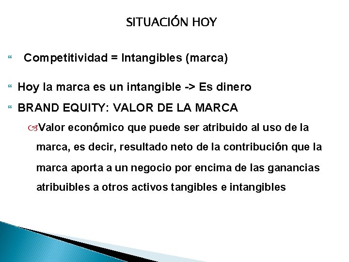 SITUACIÓN HOY Competitividad = Intangibles (marca) Hoy la marca es un intangible -> Es