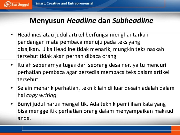Menyusun Headline dan Subheadline • Headlines atau judul artikel berfungsi menghantarkan pandangan mata pembaca