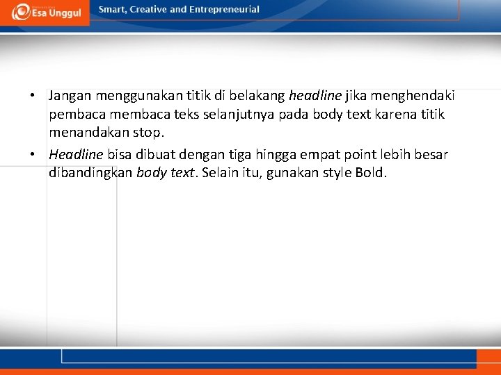  • Jangan menggunakan titik di belakang headline jika menghendaki pembaca membaca teks selanjutnya