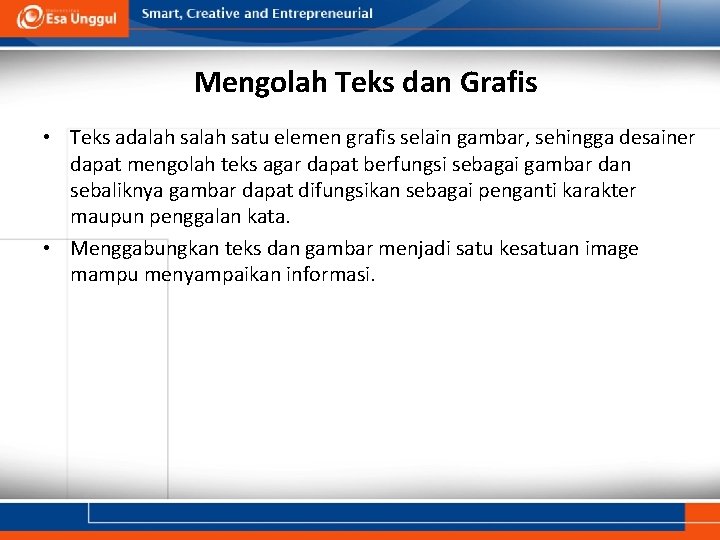 Mengolah Teks dan Grafis • Teks adalah satu elemen grafis selain gambar, sehingga desainer
