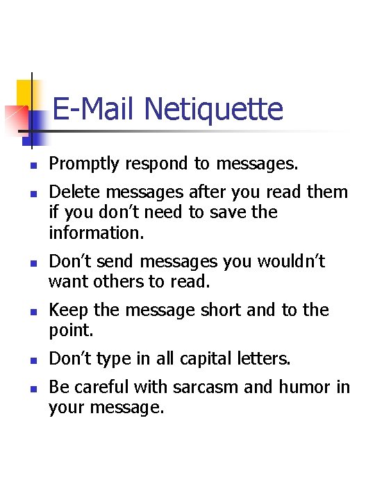 E-Mail Netiquette n n n Promptly respond to messages. Delete messages after you read