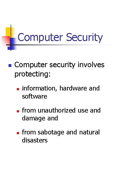 Computer Security n Computer security involves protecting: n n n information, hardware and software