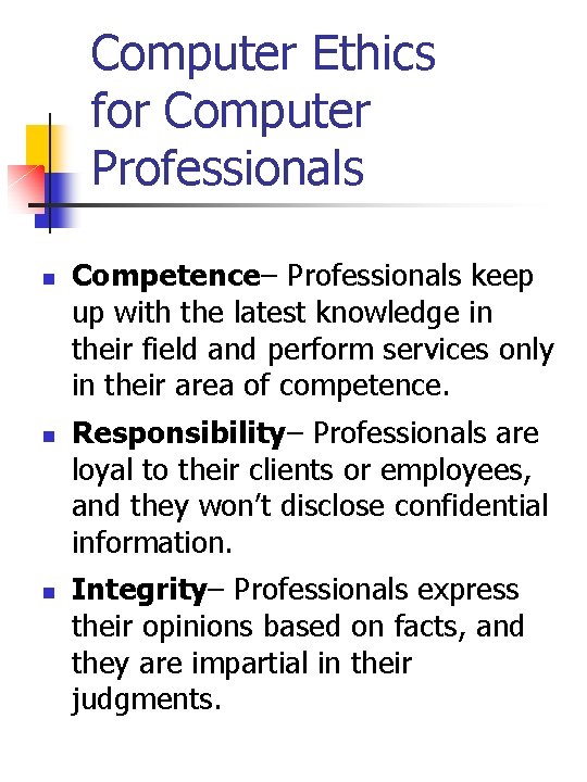 Computer Ethics for Computer Professionals n n n Competence– Professionals keep up with the