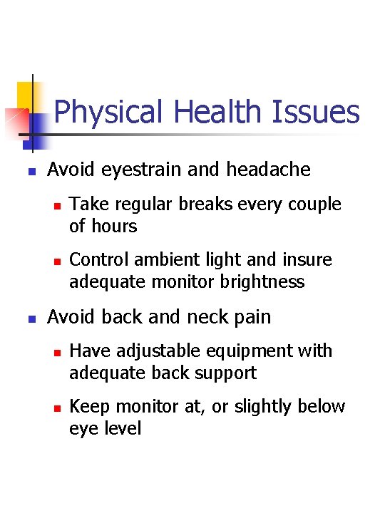 Physical Health Issues n Avoid eyestrain and headache n n n Take regular breaks