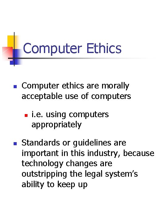 Computer Ethics n Computer ethics are morally acceptable use of computers n n i.