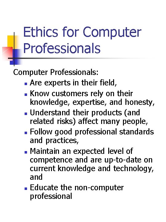 Ethics for Computer Professionals: n Are experts in their field, n Know customers rely