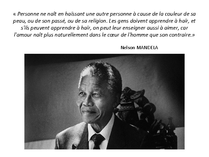 « Personne ne naît en haïssant une autre personne à cause de la « Personne ne naît en haïssant une autre personne à cause de la