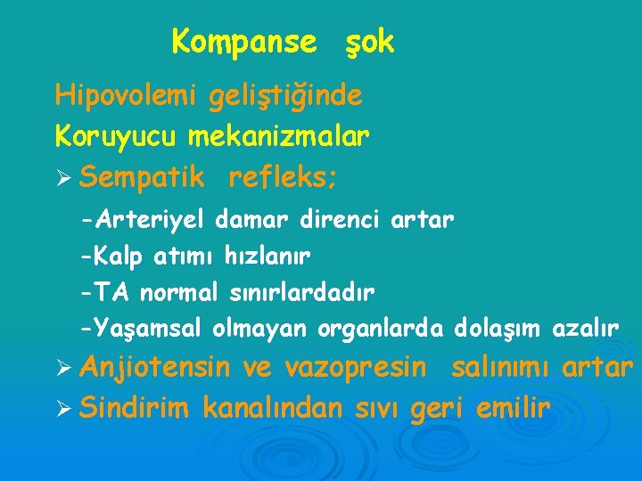 Kompanse şok Hipovolemi geliştiğinde Koruyucu mekanizmalar Ø Sempatik refleks; -Arteriyel damar direnci artar -Kalp