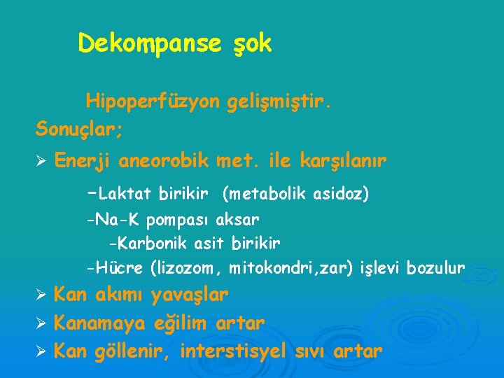 Dekompanse şok Hipoperfüzyon gelişmiştir. Sonuçlar; Ø Enerji aneorobik met. ile karşılanır -Laktat birikir (metabolik